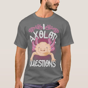 Camiseta El salamandra mexicano I Axolotl cuestiona Axolotl