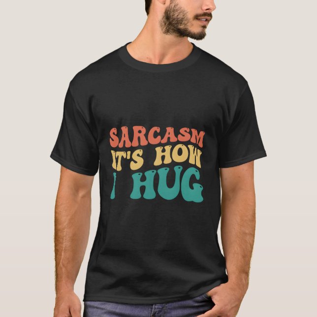 Camiseta El Sarcasmo Es Lo Que Me Abrazo (Anverso)