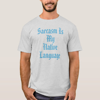 Camiseta El sarcasmo es mi lengua nativa