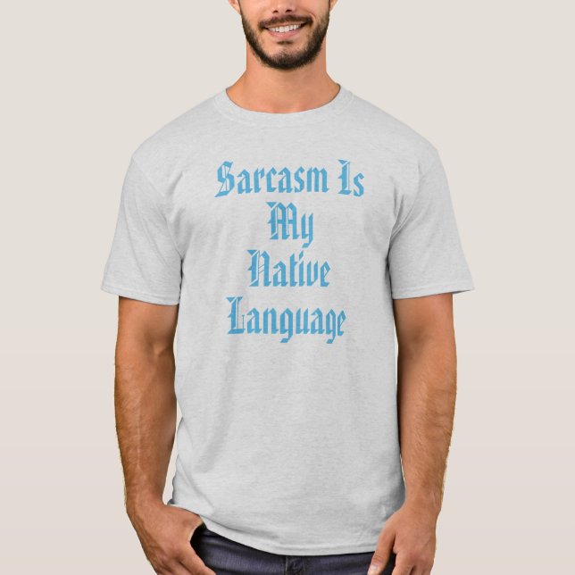 Camiseta El sarcasmo es mi lengua nativa (Anverso)