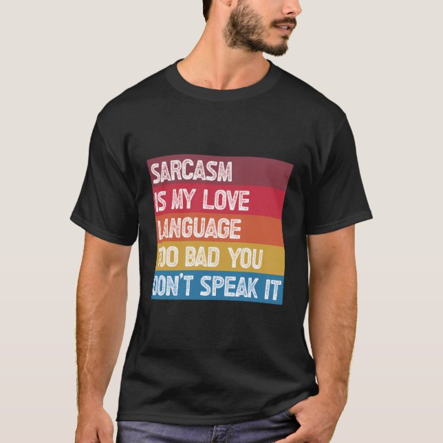 Camiseta El Sarcasmo Es Mi Lenguaje De Amor Demasiado Malo  (Anverso)
