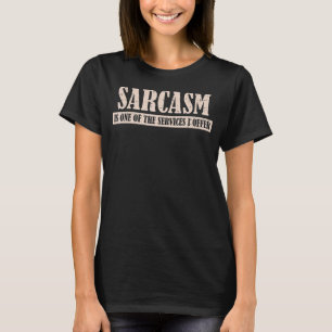Camiseta El Sarcasmo Es Uno De Los Servicios Que Ofrezco Di