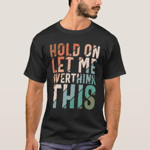 Camiseta El Sarcasmo Espera, Permítanme Sobrepensar Este S