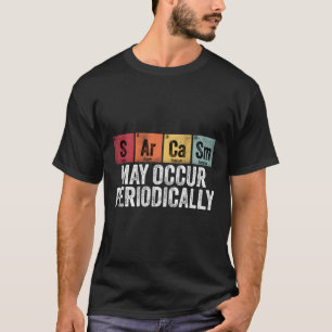 Camiseta El Sarcasmo Químico Puede Ocurrir Periódicamente