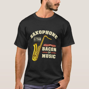 Camiseta El Saxofón Es El Bacon De La Música Saxofón Player