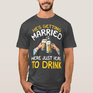 Camiseta Él se casó estaba aquí para beber