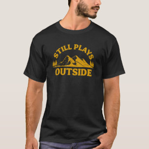 Camiseta El Senderismo De Montaña Todavía Se Juega Fuera De