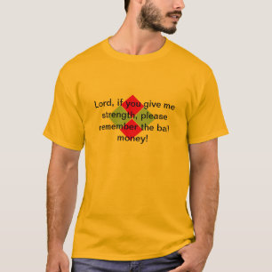 Camiseta El señor, si usted me da fuerza, recuerda el