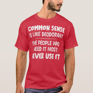 Camiseta El Sentido Común Es Como El Desodorante La Gente Q