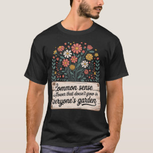Camiseta El sentido común no está en el jardín de todos ---