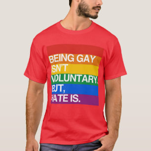 CAMISETA EL SER GAY NO ES VOLUNTARIO PERO EL ODIO ES