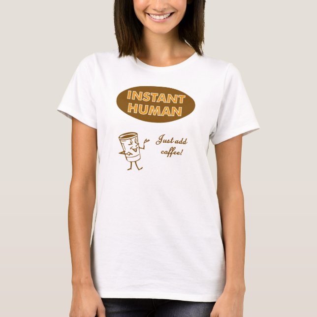 Camiseta El ser humano inmediato apenas añade el café (Anverso)