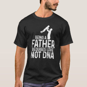 Camiseta El ser padre de los hombres requiere amor, no amor