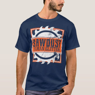 Camiseta El serrín de los hombres es madera para el hombre