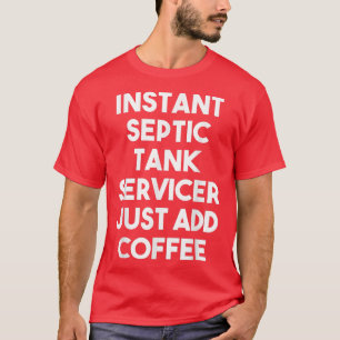 Camiseta El servidor de tanques sépticos instantáneo acaba 