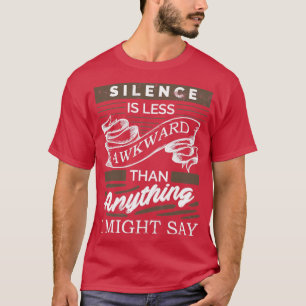 Camiseta El silencio es menos incómodo que cualquier cosa q