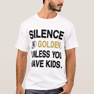 Camiseta El silencio es oro a menos que tengas hijos divert