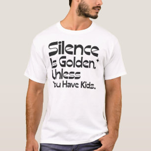 Camiseta El silencio es oro a menos que tengas hijos divert