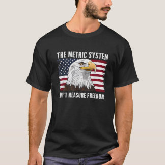 Camiseta El Sistema Métrico No Puede Medir La Libertad 4 De