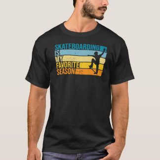 Camiseta El Skateboarding Es Mi Temporada Favorita Para El