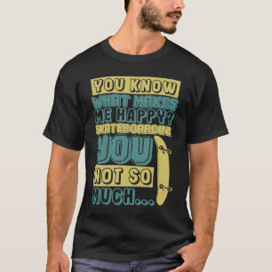 Camiseta El skateboarding me hace feliz a ti no tanto dar v