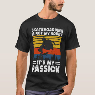 Camiseta el skateboarding no es mi hobby es mi pasión