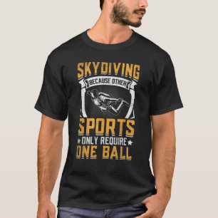 Camiseta El Skydiving Otros Deportes Sólo Requieren Una Bas