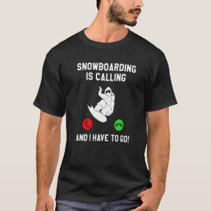 Camiseta El Snowboard Está Llamando Y Tengo Que Ir A Snowbo