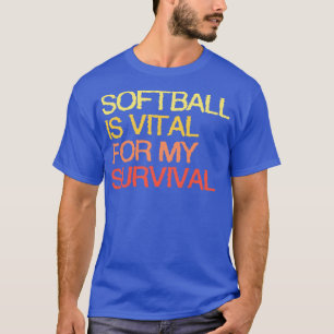 Camiseta El Softball Es Vital Para Mi Supervivencia