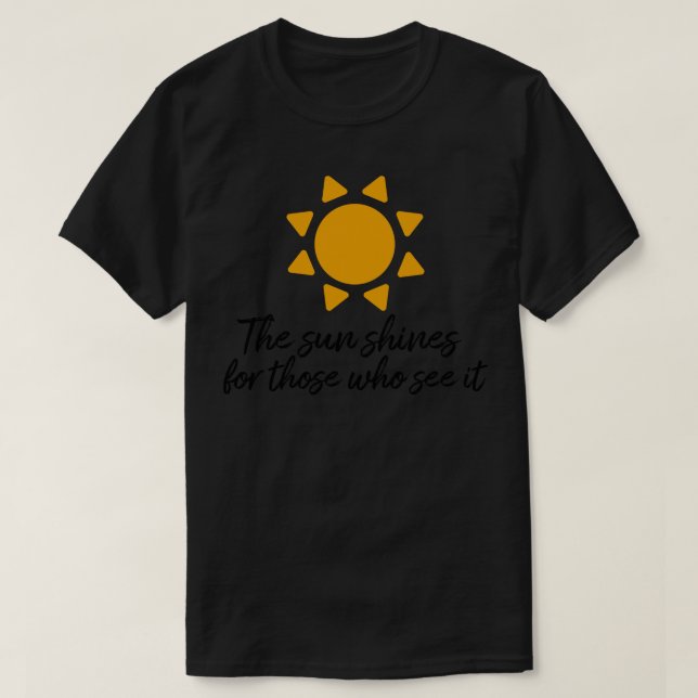 Camiseta El sol brilla para los que lo ven motivación quo (Diseño del anverso)
