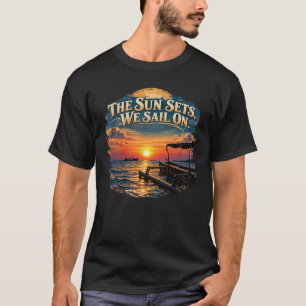 Camiseta El sol se pone, nosotros navegamos en puesta de so