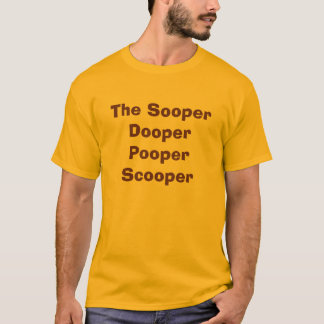 Camiseta El Sooper Dooper Pooper Scooper
