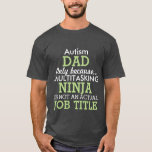 Camiseta El Special divertido del autismo necesita al papá<br><div class="desc">Esta camisa divertida dice al papá del autismo, sólo porque Ninja polivalente no es un cargo real. Esta camisa se puede personalizar para decir las necesidades especiales papá, el papá de Síndrome de Down, o aún apenas a un papá especial general. Usted puede incluso modificarla para requisitos particulares para decir...</div>