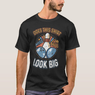 Camiseta El Sucio Bowling Hace Que Mis Bolas Parezcan Grand