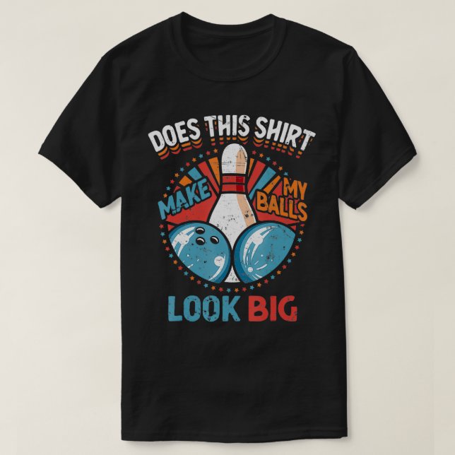 Camiseta El Sucio Bowling Hace Que Mis Bolas Parezcan Grand (Diseño del anverso)