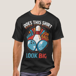 Camiseta El Sucio Bowling Hace Que Mis Bolas Parezcan Grand