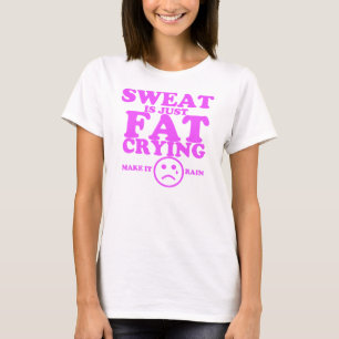 Camiseta El sudor es apenas aptitud gritadora gorda se