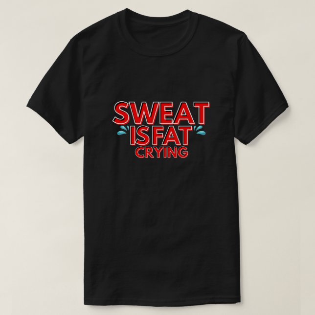 Camiseta el sudor es llanto de grasa - motivación para el f (Diseño del anverso)