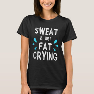 Camiseta El Sudor Es Simplemente Gimnasio De Lloración Gras