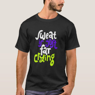 Camiseta El Sudor Es Sólo Llorar Grasa