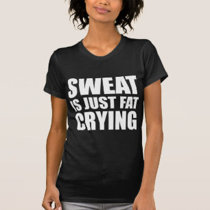 Camiseta El Sudor Es Sólo Llorar Grasa