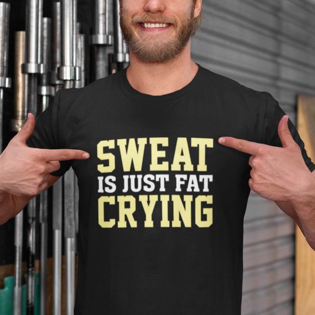 Camiseta El Sudor Es Sólo Llorar Grasa (Subido por el creador)