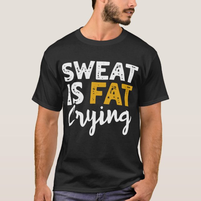 Camiseta ¡El Sudor Está Llorando Grasa! Gracioso Gimnasio Y (Anverso)