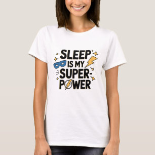 Camiseta El sueño es mi súper poder gracioso y sarcasmo