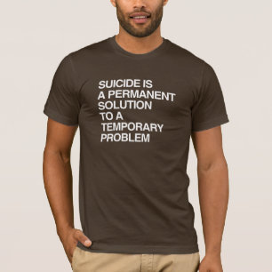 CAMISETA EL SUICIDIO ES UNA SOLUCIÓN PERMANENTE A UN PRO TE