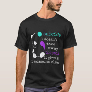 Camiseta El suicidio no quita el dolor que le causa