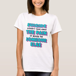 Camiseta El suicidio no quita el dolor que le causa