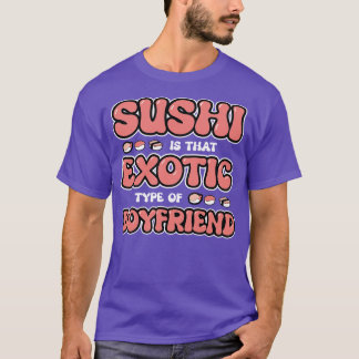 Camiseta El Sushi Es Ese Tipo Exótico De Novio