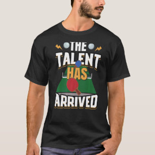 Camiseta El Talento Ha Llegado A La Mesa De Tenis Ping Pong