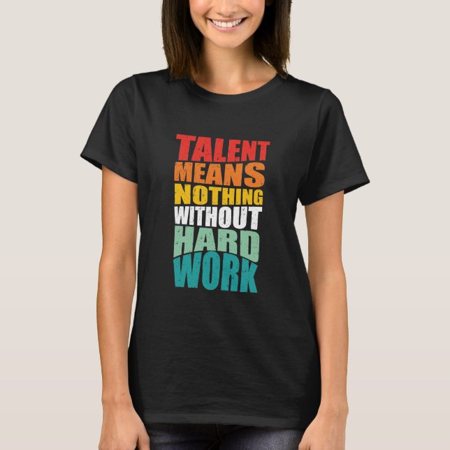 Camiseta El talento no significa nada sin trabajo duro (Anverso)